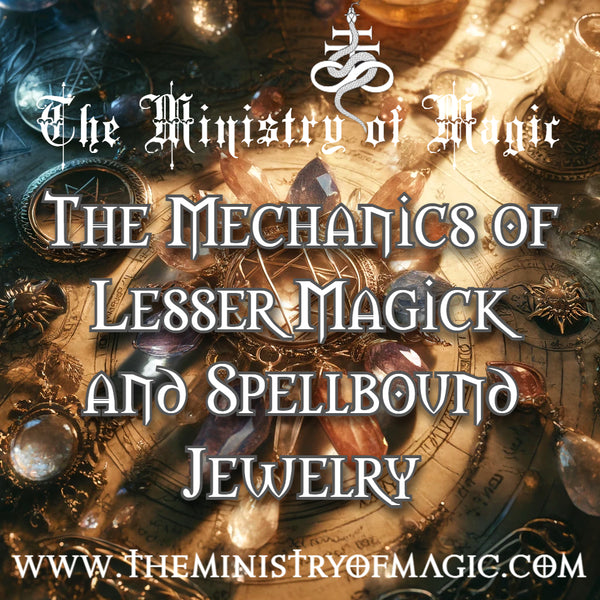 ˖°.⭐ The Mechanics of Lesser Magick and Spellbound Jewelry 💠⋆ ๋࣭