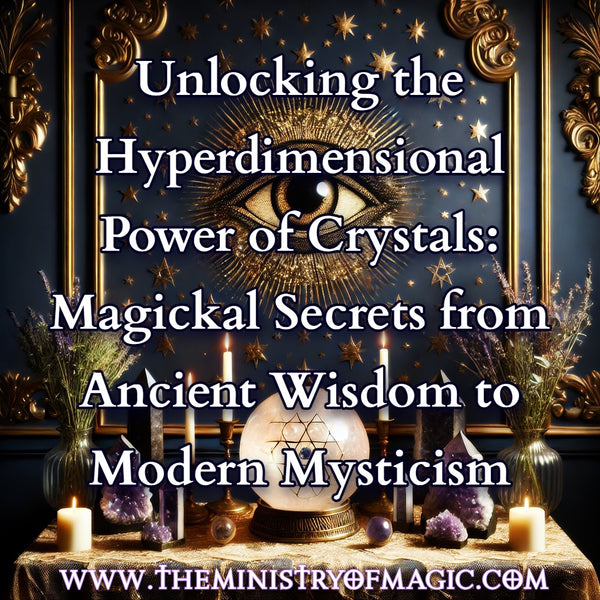 °✧˖°｡Unlocking the Hyperdimensional Power of Crystals and Gemstones: Magickal Secrets from Ancient Wisdom to Modern Mysticism•☽༻¨:·.