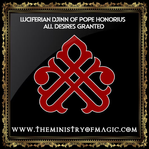 LUCIFERIAN DJINN OF POPE HONORIUS ALL DESIRES GRANTED