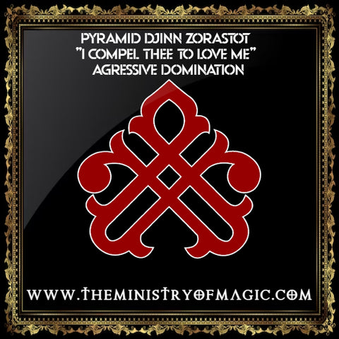 PYRAMID DJINN ZORASTOT "I COMPEL THEE TO LOVE ME" AGRESSIVE DOMINATION